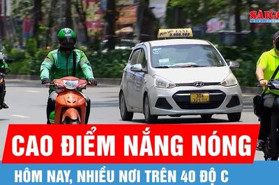 Hôm nay, 24-6, cao điểm nắng nóng ở Bắc bộ và Trung bộ, nhiều nơi trên 40 độ C