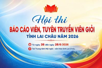 Hội thi Báo cáo viên, Tuyên truyền viên giỏi tỉnh Lai Châu năm 2026 sẽ diễn ra từ ngày 26 đến ngày 28/6
