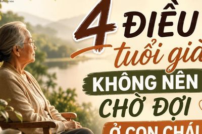 4 điều tuổi già không nên chờ đợi ở con cháu, nhất là điều thứ tư