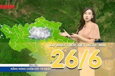 [Video] Dự báo thời tiết đêm nay và ngày mai ngày 26/6/2026: Bắc Bộ chấm dứt nắng nóng từ ngày mai, Nắng nóng tiếp tục diễn ra ở Trung Bộ