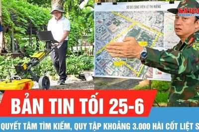 Bản tin tối 25-6: Đến hết năm 2026, quyết tâm tìm kiếm, quy tập khoảng 3.000 hài cốt liệt sĩ