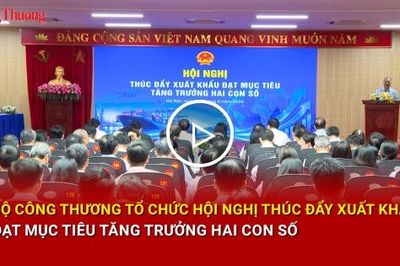 Bộ Công Thương tổ chức Hội nghị thúc đẩy xuất khẩu đạt mục tiêu tăng trưởng hai con số