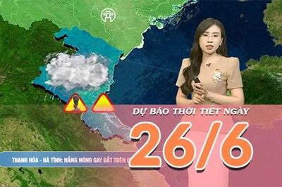 [Video] Dự báo thời tiết ngày 26/6/2026: Nắng nóng chấm dứt tại Bắc Bộ, Trung Bộ tiếp tục hứng nắng nóng đặc biệt gay gắt
