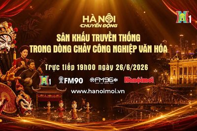 Đón xem 'Hà Nội chuyển động' ngày 26/6: Sân khấu truyền thống trong dòng chảy công nghiệp văn hóa
