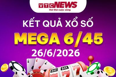 Vietlott 26/6 - Kết quả xổ số Vietlott hôm nay 26/6/2026 - Xổ số Mega 6/45