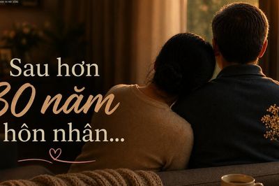 Sau hơn 30 năm hôn nhân, tôi mới nhận ra điều gì là quý giá nhất