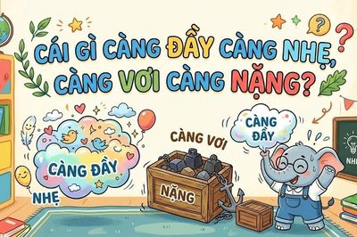 Cái gì càng đầy càng nhẹ, càng vơi càng nặng?
