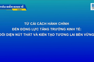 TỪ CẢI CÁCH HÀNH CHÍNH ĐẾN ĐỘNG LỰC TĂNG TRƯỞNG KINH TẾ: ĐỐI DIỆN NÚT THẮT VÀ KIẾN TẠO TƯƠNG LAI