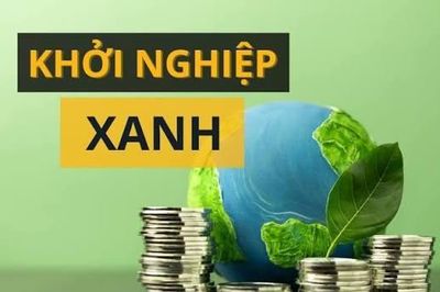 Khởi nghiệp xanh - cơ hội vàng cho doanh nghiệp