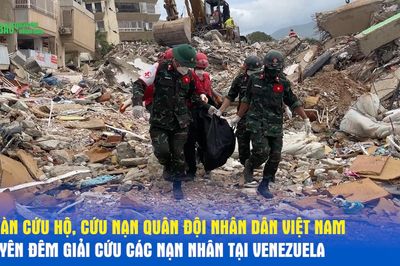 Đoàn cứu hộ, cứu nạn Quân đội nhân dân Việt Nam xuyên đêm giải cứu các nạn nhân tại Venezuela