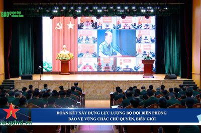 Đoàn kết xây dựng lực lượng Bộ đội Biên phòng bảo vệ vững chắc chủ quyền, biên giới