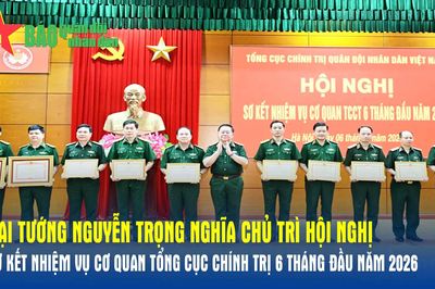 Đại tướng Nguyễn Trọng Nghĩa chủ trì Hội nghị sơ kết nhiệm vụ Cơ quan Tổng cục Chính trị 6 tháng đầu năm 2026