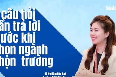 Ba câu hỏi cần trả lời trước khi quyết định chọn trường, chọn ngành