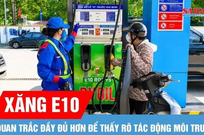 Quan trắc đầy đủ hơn để thấy rõ tác động từ xăng E10 tới môi trường