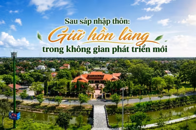 Sau sáp nhập thôn: Giữ hồn làng trong không gian phát triển mới