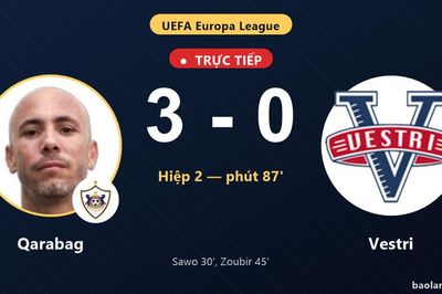 TRỰC TIẾPTrực tiếp Qarabag vs Vestri: Qarabag nới rộng cách biệt 3-0
