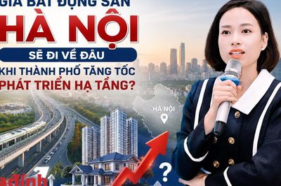 Giá bất động sản Hà Nội sẽ đi về đâu khi thành phố tăng tốc phát triển hạ tầng, quy hoạch?