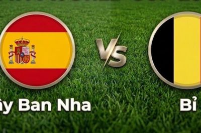 Nhận định, dự đoán trận đấu Tây Ban Nha vs Bỉ: Đại chiến không khoan nhượng
