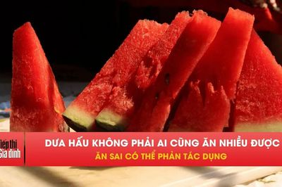 Dưa hấu tốt cho tim mạch nhưng ăn sai dễ gây hại sức khỏe