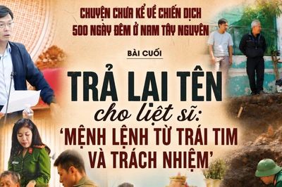 Trả lại tên cho liệt sĩ : 'Mệnh lệnh từ trái tim và trách nhiệm'