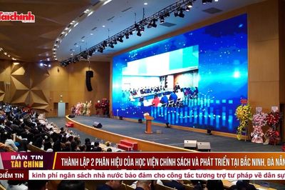 Thành lập 2 phân hiệu của Học viện Chính sách và phát triển tại Bắc Ninh, Đà Nẵng