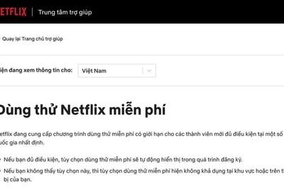 Thực hư việc Netflix mở lại chương trình dùng thử miễn phí 30 ngày tại Việt Nam