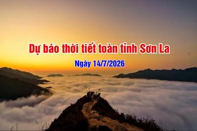 Dự báo thời tiết toàn tỉnh Sơn La ngày 14/7/2026