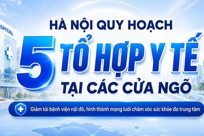 Hà Nội quy hoạch 5 tổ hợp y tế tại các cửa ngõ, xây mới 4 bệnh viện