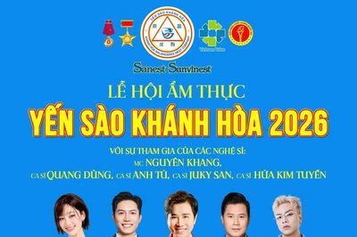Lễ hội Ẩm thực Yến sào Khánh Hòa 2026: 15 năm lan tỏa tinh hoa di sản Việt