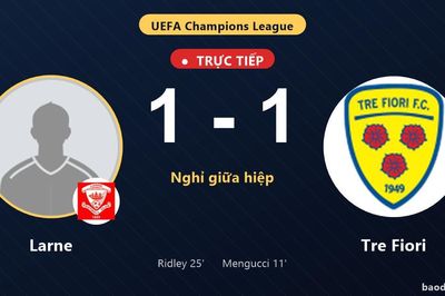 TRỰC TIẾPTrực tiếp Larne vs Tre Fiori: Hết hiệp 1, hòa 1-1