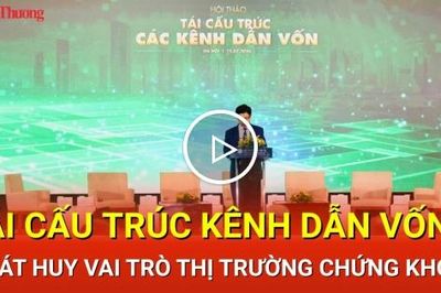 Tái cấu trúc kênh dẫn vốn, phát huy vai trò thị trường chứng khoán