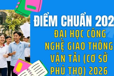 Điểm chuẩn Đại học Công nghệ Giao thông Vận tải (Cơ sở Phú Thọ) 2026