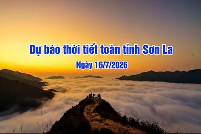 Dự báo thời tiết toàn tỉnh Sơn La ngày 16/7/2026