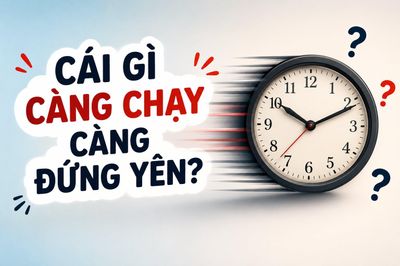 Cái gì càng chạy càng đứng yên?