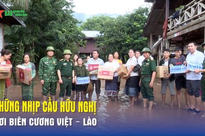 Những nhịp cầu hữu nghị nơi biên cương Việt – Lào