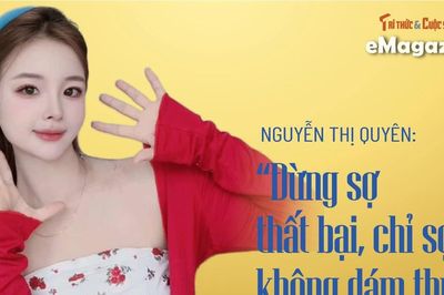 Nguyễn Thị Quyên: 'Đừng sợ thất bại, chỉ sợ không dám thử'