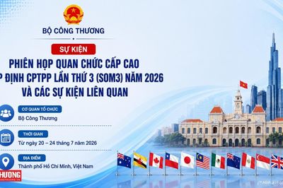 Bộ Công Thương tổ chức Phiên họp quan chức cấp cao Hiệp định CPTPP lần thứ ba năm 2026 và các sự kiện liên quan