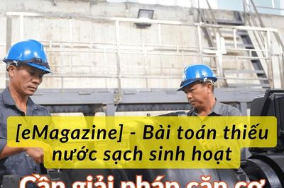 [eMagazine] - Cần đảm bảo an ninh nguồn nước sinh hoạt