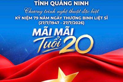 Kỷ niệm 79 năm Ngày Thương binh - Liệt sĩ: Quảng Ninh tổ chức chương trình nghệ thuật đặc biệt 'Mãi mãi tuổi 20'