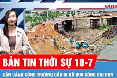 Bản tin thời sự 18-7: Cận cảnh công trường cầu đi bộ qua sông Sài Gòn