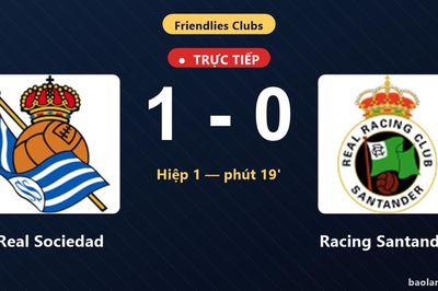 TRỰC TIẾPTrực tiếp Real Sociedad vs Racing Santander: Hết hiệp 1, Real Sociedad dẫn 1-0