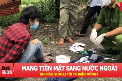Lưu ý quy định mới khi mang tiền qua biên giới