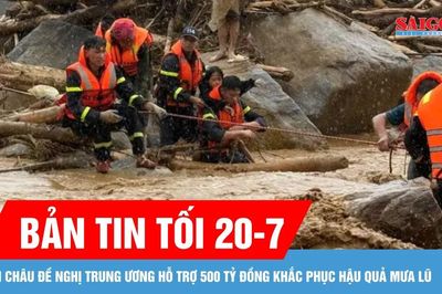 Bản tin tối 20-7: Lai Châu đề nghị Trung ương hỗ trợ 500 tỷ đồng khắc phục hậu quả mưa lũ