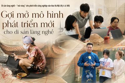 Di sản làng nghề - 'mỏ vàng' cho phát triển công nghiệp văn hóa Hà Nội (Kỳ 4&Hết): Gợi mở mô hình phát triển mới cho di sản làng nghề