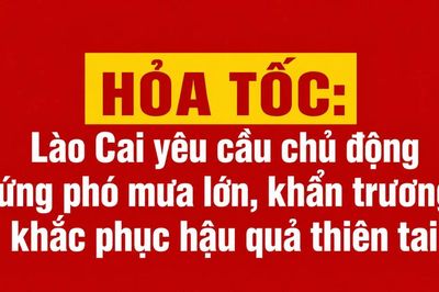 HỎA TỐC: Lào Cai yêu cầu chủ động ứng phó mưa lớn, khẩn trương khắc phục hậu quả thiên tai