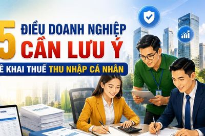 Doanh nghiệp cần lưu ý 5 điều này khi kê khai thuế thu nhập cá nhân để tránh bị xử phạt