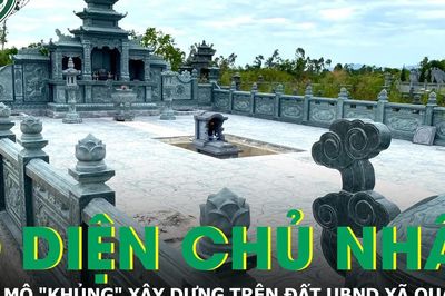 Lộ diện chủ nhân 3 khu lăng mộ 'khủng' xây trái phép trên đất do UBND xã quản lý