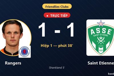 TRỰC TIẾPTrực tiếp Rangers vs Saint Etienne: Hết hiệp 1, hòa 1-1