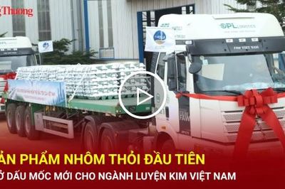 Sản phẩm nhôm thỏi đầu tiên mở dấu mốc mới cho ngành luyện kim Việt Nam