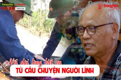 [Chuỗi video] Tháng Bảy tri ân: Nối dài lòng biết ơn từ câu chuyện người lính